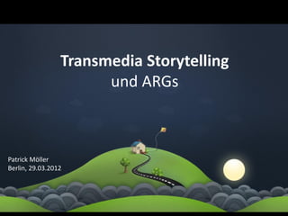 Transmedia Storytelling
                       und ARGs



Patrick Möller
Berlin, 29.03.2012
 