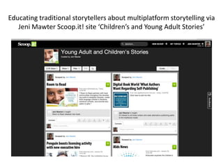 Educating traditional storytellers about multiplatform storytelling via
   Jeni Mawter Scoop.it! site ‘Children’s and Youn...