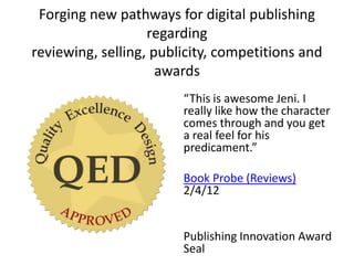 Forging new pathways for digital publishing
                   regarding
reviewing, selling, publicity, competitions and
 ...