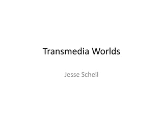 Transmedia Worlds Jesse Schell 
