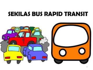 SEKILAS BUS RAPID TRANSIT
6
 