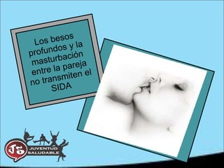 Los besos profundos y la masturbación entre la pareja no transmiten el SIDA  