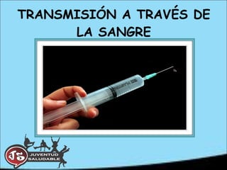 TRANSMISIÓN A TRAVÉS DE LA SANGRE 