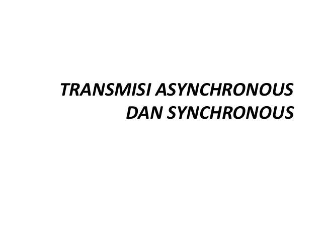 Transmisi Asynchronous Dan Synchronous