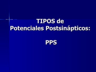 TIPOS de  Potenciales Postsinápticos:  PPS 