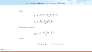POTENCIA MÁXIMA Y VELOCIDAD ÓPTIMA
Reemplazando llegamos a:
luego:
además:
Considerando correa plana
 