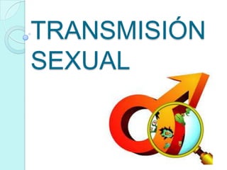 TRANSMISIÓN
SEXUAL
 