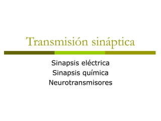 Transmisión sináptica Sinapsis eléctrica Sinapsis química Neurotransmisores 