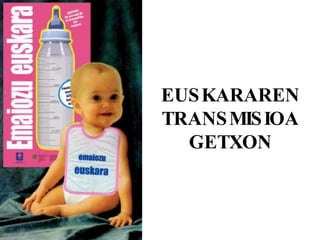 EUSKARAREN TRANSMISIOA GETXON 