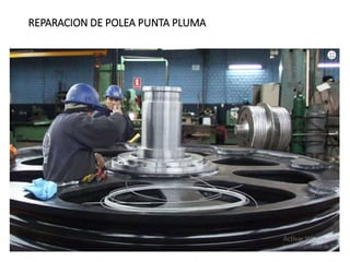 REPARACION DE POLEA PUNTA PLUMA
 