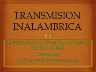 UNIVERSIDAD AUTONOMA REGIONAL
         DE LOS ANDES
            UNIANDES
    AUTOR: FREDDY ESTUPIÑAN
 
