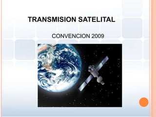 TRANSMISION SATELITAL CONVENCION 2009 