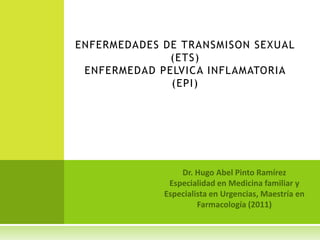 ENFERMEDADES DE TRANSMISON SEXUAL
              (ETS)
 ENFERMEDAD PELVICA INFLAMATORIA
              (EPI)
 
