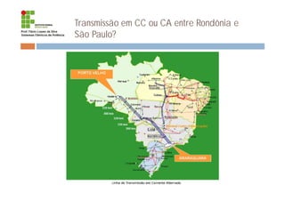 Transmissão em CC ou CA entre Rondônia e
São Paulo?
 