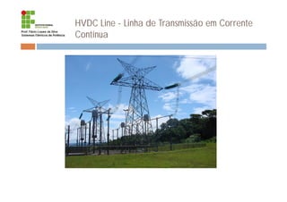 HVDC Line - Linha de Transmissão em Corrente
Contínua
 