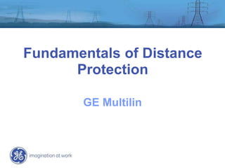 Fundamentals of Distance
Protection
GE Multilin
 