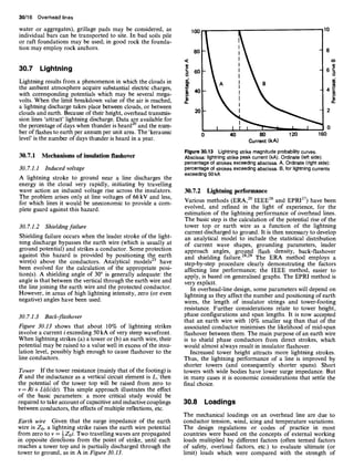 30/16 Overhead lines
water or aggregates), grillage pads may be considered, as
individual bars can be transported to site. In bad soils pile
or raft foundations may be used; in good rock the founda-
tion may employ rock anchors.
30.7 Lightning
Lightning results from a phenomenon in which the clouds in
the ambient atmosphere acquire substantial electric charges,
with corresponding potentials which may be several mega-
volts. When the limit breakdown value of the air is reached,
a lightning discharge takes place between clouds, or between
clouds and earth. Because of their height, overhead transmis-
sion lines 'attract' lightning discharge. Data are available for
the percentage of days when thunder is heard2° and the num-
ber of flashes to earth per annum per unit area. The 'keraunic
level' is the number of days thunder is heard in a year.
30.7.1 Mechanisms of insulation flashover
30.7.1.1 Induced voltage
A lightning stroke to ground near a line discharges the
energy ifi the cloud very rapidly, initiating by travelling
wave action an induced voltage rise across the insulators.
The problem arises only at line voltages of 66 kV and less,
for which lines it would be uneconomic to provide a com-
plete guard against this hazard.
30.7.1.2 Shielding failure
Shielding failure occurs when the leader stroke of the light-
ning discharge bypasses the earth wire (which is usually at
ground potential) and strikes a conductor. Some protection
against this hazard is provided by positioning the earth
wire(s) above the conductors. Analytical modelsz5 have
been evolved for the calculation of the appropriate posi-
tion(s). A shielding angle of 30° is generally adequate: the
angle is that between the vertical through the earth wire and
the line joining the earth wire and the protected conductor.
However, in areas of high lightning intensity, zero (or even
negative) angles have been used.
30.7.1.3 Back-flashover
Figure 30.13 shows that about 10% of lightning strikes
involve a current i exceeding 50 kA of very steep wavefront.
When lightning strikes (a) a tower or (b) an earth wire, their
potential may be raised to a value well in excess of the insu-
lation level, possibly high enough to cause flashover to the
line conductors.
Tower If the tower resistance (mainly that of the footing) is
R and the inductance as a vertical circuit element is L,' then
the potential of the tower top will be raised from zero to
v=Ri+ L(di/dt). This simple approach illustrates the effect
of the basic parameters: a more critical study would be
required to take account of capacitive and inductive couplings
between conductors, the effects of multiple reflections, etc.
Earth wire Given that the surge impedance of the earth
wire is Z0, a lightning strike raises the earth wire potential
from zero to v = !Zoi Two travelling waves are propagated
. . . 2 . " . . .
m opposite directions from the point of strike, untd each
reaches a tower top and is partially discharged through the
tower to ground, as in A in Figure 30.13.
100 10
80 II 8
m
60 6~
I I f I ~ I I I o
0 40 80 120 100
Current (kA)
Figure 30.13 Lightningstrike magnitude probabilitycurves.
Abscissa: lightningstrike peak current (kA). Ordinate (left side):
percentage of strokes exceeding abscissa. A, Ordinate (rightside):
percentage of strokes exceeding abscissa. B, for lightningcurrents
exceeding 50 kA
30.7.2 Lightning performance
Various methods (ERA,2° IEEE26 and EPR127) have been
evolved, and refined in the light of experience, for the
estimation of the lightning performance of overhead lines.
The basic step is the calculation of the potential rise of the
tower top or earth wire as a function of the lightning
current discharged to ground. It is then necessary to develop
an analytical model to include the statistical distribution
of current wave shapes, grounding parameters, leader
approach angles, ground flash density, back-flashover
and shielding failure.2s'29 The ERA method employs a
step-by-step procedure clearly demonstrating the factors
affecting line performance; the IEEE method, easier to
apply, is based on generalised graphs. The EPRI method is
very explicit.
In overhead-line design, some parameters will depend on
lightning as they affect the number and positioning of earth
wires, the length of insulator strings and tower-footing
resistance. Further considerations relate to tower height,
phase configurations and span lengths. It is now accepted
that an earth wire with 10% smaller sag than that of the
associated conductor minimises the likelihood of mid-span
flashover between them. The main purpose of an earth wire
is to shield phase conductors from direct strokes, which
would almost always result in insulator flashover.
Increased tower height attracts more lightning strokes.
Thus, the lightning performance of a line is improved by
shorter towers (and consequently shorter spans). Short
towers with wide bodies have lower surge impedance. But
in many cases it is economic considerations that settle the
final choice.
30.8 Loadings
The mechanical loadings on an overhead line are due to
conductor tension, wind, icing and temperature variations.
The design regulations or codes of practice in most
countries were based on the concepts of external working
loads multiplied by different factors (often termed factors
of safety, overload factors, etc.) to evaluate ultimate (or
limit) loads which were compared with the strength of
 