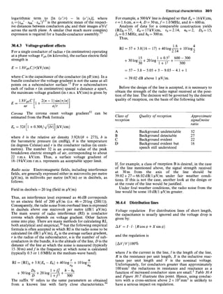 logarithmic term to [ln (s'/r) - In (s'/si)], where
si = (Saa' • Sbb' "S~')1/3 is the geometric mean of the respect-
ive distances between conductors abc and their images a'b'c'
across the earth plane. A similar (but much more complex)
expression is required for a bundle-conductor assembly) 3
30.4.3 Voltage-gradient effects
For a single conductor of radius r (in centimetres) operating
at a phase voltage Vph (in kilovolts), the surface electric field
strength is
E = 1.8 VphC/r(kV/cm)
where C is the capacitance of the conductor (in pF/cm). In a
bundle conductor the voltage gradient is not the same at all
13
points on a subconductor surface. For n subconductors
each of radius r (in centimetres) spaced a distance a apart,
the maximum voltage gradient (in r.m.s, kV/cm) is given by
E -- 1.8gphC [1 q- 2(n - 1) sin(Tr/n)]
_ -j
Corona The corona onset voltage gradient 12 can be
estimated from the Peek formula
Ec = 32(511 + 0.308/(V/~] (kV/cm)
where 6 is the relative air density 3.92b/(0 + 273), b is
the barometric pressure (in cmHg), 0 is the temperature
(in degrees Celsius) and r is the conductor radius (in centi-
metres). The number 32 is an average value of the peak
breakdown electric strength of air, corresponding to about
22 r.m.s, kV/cm. Thus, a surface voltage gradient of
18-19 kV/cm r.m.s, represents an acceptable upper limit.
Radio noise Electromagnetic fields, including interference
fields, are generally expressed either in microvolts per metre
(gV/m), in millivolts per metre (mV/m) or in decibels, as
follows:
Field in decibels = 20 log (field in gV/m)
Thus, an interference level expressed as 46 dB corresponds
to an electric field of 200 gV/m (i.e. 46=201og (200/1)).
Consequently, the radio noise from overhead lines is expressed
in decibels above one microvolt per metre (dB/1 gV/m).
The main source of radio interference (RI) is conductor
corona which depends on voltage gradient. Other factors
come into play. There are many methods for calculating RI,
both analytical and empirical,39 but the following empirical
formula is often accepted in which RI is the radio noise to be
calculated (in dB/1 BV/m), Ea is the average surface gradient,
r is the radius of the subconductor, n is the number of sub-
conductors in the bundle, h is the altitude of the line, D is the
distance of the line at which the noise is measured (typically
15 30m) and f is the frequency at which noise is calculated
(typically 0.5 or 1.0 MHz in the medium-wave band).
RI = (RI)0 + 3.8(Ea - E0) + 40log r + 10log n
ro no
+ 301og~
--° + 20log~ +h-ho
1 ±j 300
The suffix '0' refers to the same parameters as obtained
from a known line with fairly close characteristics. 14
Electrical characteristics 30/9
For example, a 500kV line is designed so that Ea = 16kV/cm,
r= 1.6 cm, n=4, D = 30m, f= 1.0 MHz, and h = 600m.
Analysis of data for a comparable construction yields
(RI)o=57, Eo= 17kV/cm, ro=2.14, no=2, Do= 15,
fo = 0.5 MHz, and ho = 300 m.
Thus,
RI = 57 + 3.8(16- 17)+ 40 log 2~164+ 101og~
15 lo 1 + 0.52
+ 301og~+ 20 g~-~-iS-+--
600 - 300
300
= 57- 3.8- 5.05 + 3 - 9.03 - 4.1 + 1
= 39.02 dB above 1 gV/m.
Before the design of the line is accepted, it is necessary to
obtain the strength of the radio signal received at the posi-
tion of the line. The decision will be governed by the desired
quality of reception, on the basis of the following table:
Class of Quality of reception Approximate
reception signal~noise
ratio
A Background undetectable 32
B Background detectable 27
C Background evident 22
D Background evident but 16
speech still understood
If, for example, a class of reception B is desired, in the case
of the line mentioned above, the signal strength received
at 30m from the axis of the line should be
39.02+27=66.02dB/1 laV/m under fair weather condi-
tions. If this is not the case, another look at the design or
at the route of the line would be justified.
Under foul weather conditions, the radio noise from the
line would be some 10 dB/1 gV/m greater.
30.4.4 Distribution lines
Voltage regulation For distribution lines of short length,
the capacitance is usually ignored and the voltage drop is
given by:
A V = I. l. (R cos ¢ + X sin ¢)
and the regulation is
(A V/V) IO0%
where I is the current in the line, l is the length of the line,
R is the resistance per unit length, X is the inductive reac-
tance per unit length and V is the nominal voltage.
Unfortunately, for conductors greater than approximately
100mm 2 the reductions in resistance and reactance as a
function of increased conductor sizes are smallfl Table 30.4
and Figure 30.7 illustrate this point. Hence, using conduc-
tors with a cross-section above 2 x 102mm2 is unlikely to
have a serious impact on regulation.
 