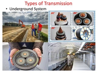 Types of Transmission
• Underground System
 