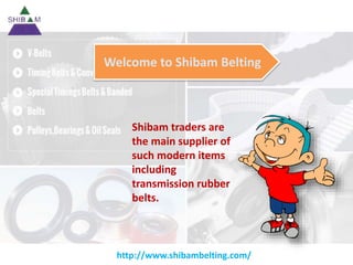 http://www.shibambelting.com/
Welcome to Shibam Belting
Shibam traders are
the main supplier of
such modern items
including
transmission rubber
belts.
 