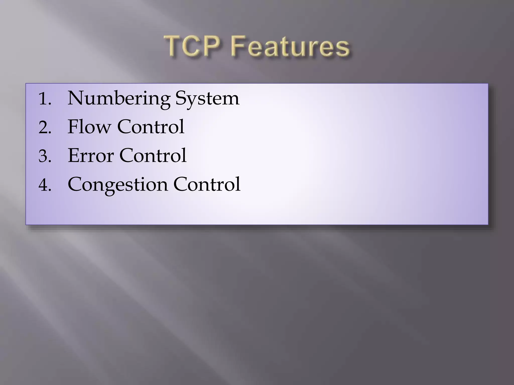 1. Numbering System
2. Flow Control
3. Error Control
4. Congestion Control
 