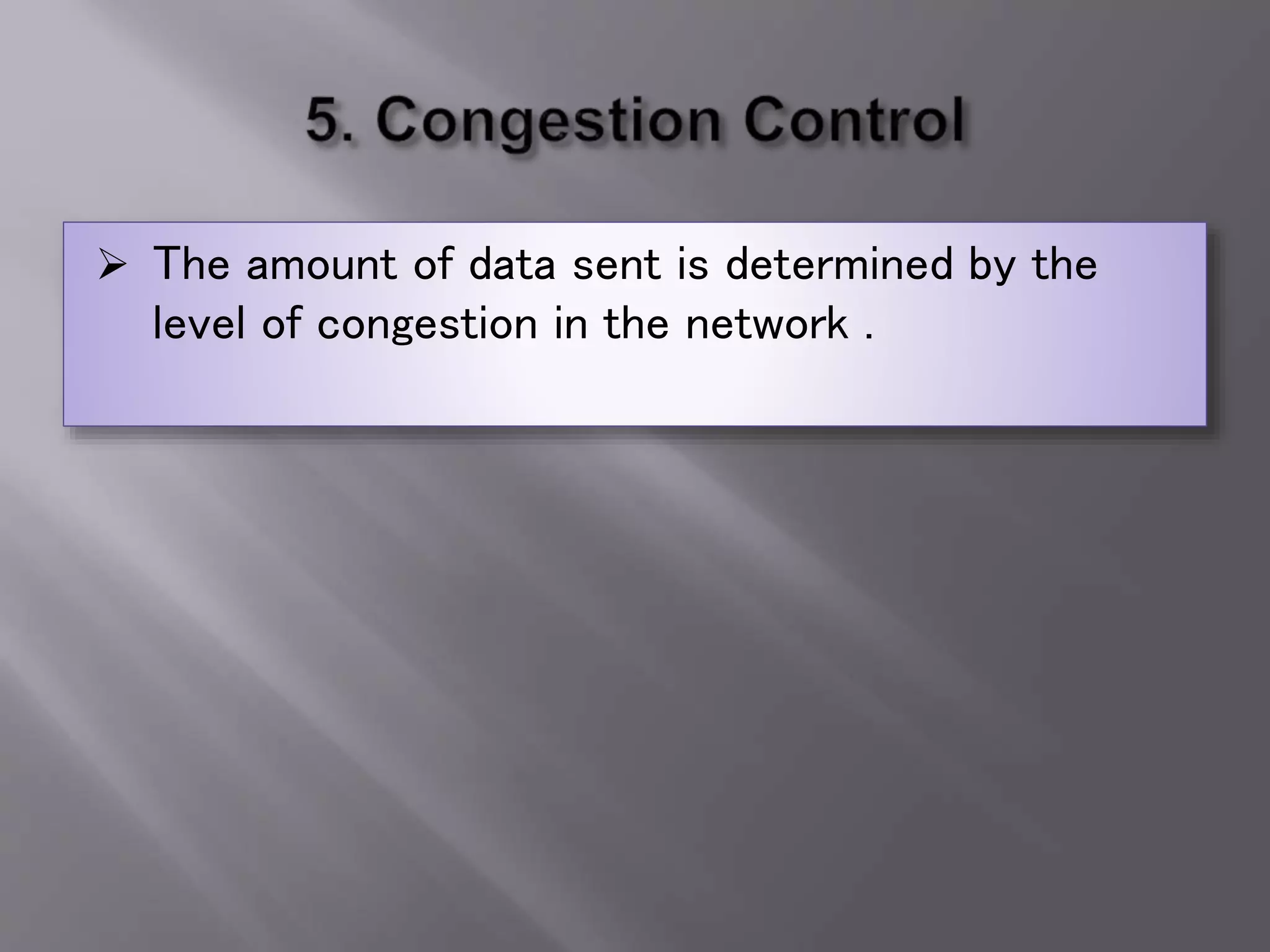  The amount of data sent is determined by the
level of congestion in the network .
 