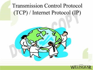 Transmission Control Protocol
(TCP) / Internet Protocol (IP)
 