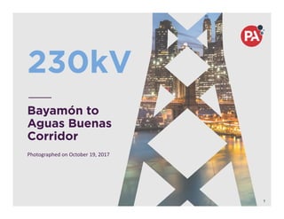 230kV
Bayamón to
Aguas Buenas
Corridor
Photographed on October 19, 2017
1
 