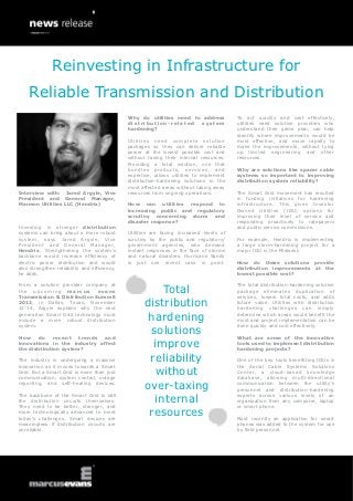 Reinvesting in Infrastructure for
    Reliable Transmission and Distribution
                                              Why do utilities need to address           To act quickly and cost effectively,
                                              distribution-related     system            utilities need solution providers who
                                              hardening?                                 understand their game plan, can help
                                                                                         identify where improvements would be
                                              Utilities need complete solution           most effective, and move rapidly to
                                              packages so they can deliver reliable      make the improvements, without tying
                                              power at the lowest possible cost and      up limited engineering and other
                                              without taxing their internal resources.   resources.
                                              Providing a total solution, one that
                                              bundles products, services, and            Why are solutions like spacer cable
                                              expertise, allows utilities to implement   systems so important to improving
                                              distribution-hardening solutions in the    distribution system reliability?
                                              most affected areas without taking away
Interview with: Jared Argyle, Vice            resources from ongoing operations.         The Smart Grid movement has resulted
President and General Manager,                                                           in funding initiatives for hardening
Marmon Utilities LLC (Hendrix)                How can utilities respond to               infrastructure. This gives Investor
                                              increasing public and regulatory           Owned Utilities (IOU) options for
                                              scrutiny concerning storm and              improving their level of service and
                                              disaster response?                         responding proactively to ratepayers
Investing in stronger distribution                                                       and public service commissions.
systems can bring about a more robust         Utilities are facing increased levels of
system, says Jared Argyle, Vice               scrutiny by the public and regulatory/     For example, Hendrix is implementing
President and General Manager,                government agencies, who demand            a large storm-hardening project for a
Hendrix. Strengthening the system’s           instant responses in the face of storms    major IOU in the Midwest.
backbone would increase efficiency of         and natural disasters. Hurricane Sandy
electric power distribution and would         is just one recent case in point.          How do these solutions provide
also strengthen reliability and efficiency,                                              distribution improvements at the
he adds.                                                                                 lowest possible cost?


                                                        Total
From a solution provider company at                                                      The total distribution-hardening solution
the upcoming marcus            evans                                                     package eliminates duplication of
Transmission & Distribution Summit                                                       services, lowers total costs, and adds
2012, in Dallas, Texas, November
12-14, Argyle explains why the next
                                                    distribution                         future value. Utilities with distribution
                                                                                         hardening challenges can simply
generation Smart Grid technology must
include a more robust distribution                   hardening                           determine which areas would benefit the
                                                                                         most and project implementation can be

                                                     solutions
system.                                                                                  done quickly and cost effectively.

How     do    recent   trends and                                                        What are some of the innovative
innovations in the industry affect
the distribution system?
                                                      improve                            tools used to implement distribution
                                                                                         hardening projects?

The industry is undergoing a massive                 reliability                         One of the key tools benefitting IOUs is
innovation as it moves towards a Smart                                                   the Aerial Cable Systems Solutions
Grid. But a Smart Grid is more than just
communication, system control, outage
                                                       without                           Center, a cloud-based knowledge
                                                                                         database, allowing multi-directional
reporting, and self-healing devices.
                                                    over-taxing                          communication between the utility’s
                                                                                         personnel and distribution-hardening

                                                      internal
The backbone of the Smart Grid is still                                                  experts across various levels of an
the distribution circuits themselves.                                                    organization from any computer, laptop
They need to be better, stronger, and                                                    or smart phone.
more technologically advanced to meet
today’s challenges. Smart devices are
                                                     resources                           Most recently an application for smart
meaningless if distribution circuits are                                                 phones was added to the system for use
unreliable.                                                                              by field personnel.
 