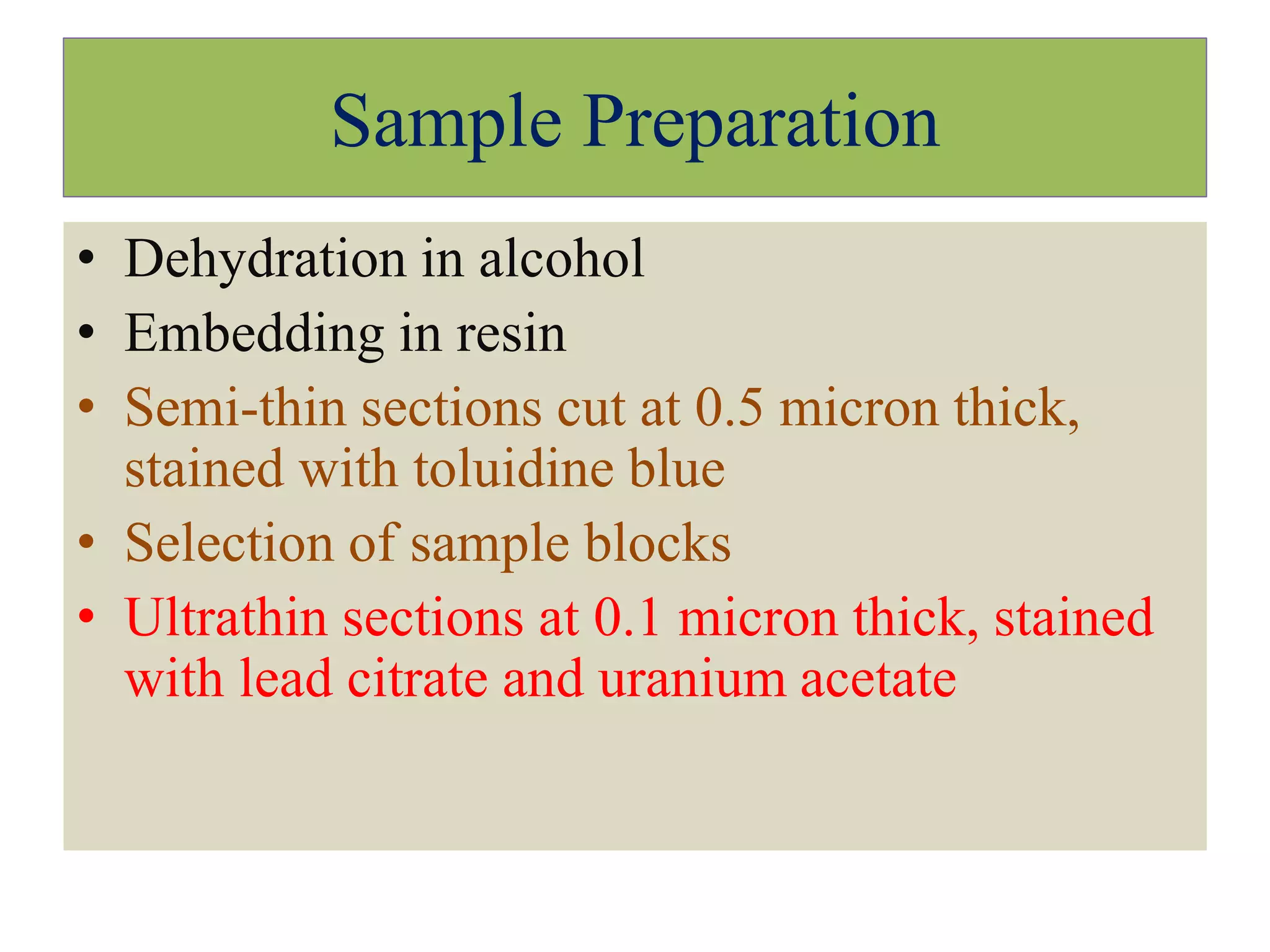 Principle of TEM
• Illumination - Source is a beam of high
velocity electrons accelerated under vacuum,
focused by condenser lens (electromagnetic
bending of electron beam) onto specimen.
• Image formation - Loss and scattering of
electrons by individual parts of the specimen.
Emergent electron beam is focused by
objective lens. Final image forms on a
fluorescent screen for viewing
 