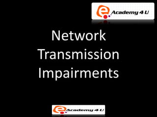 Network
Transmission
Impairments
 