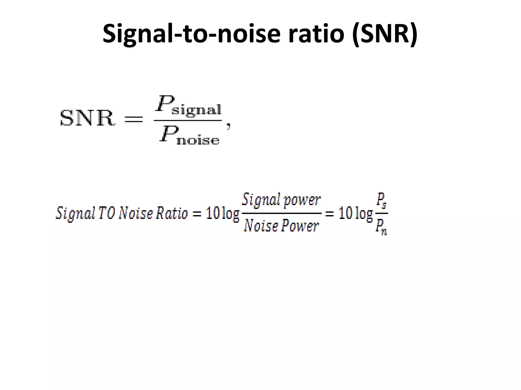 Signal-to-noise ratio (SNR)
 