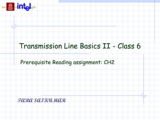 Transmission Line Basics II - Class 6

Prerequisite Reading assignment: CH2




TARA SAIKUMAR
 
