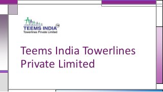 Teems India Towerlines
Private Limited
 