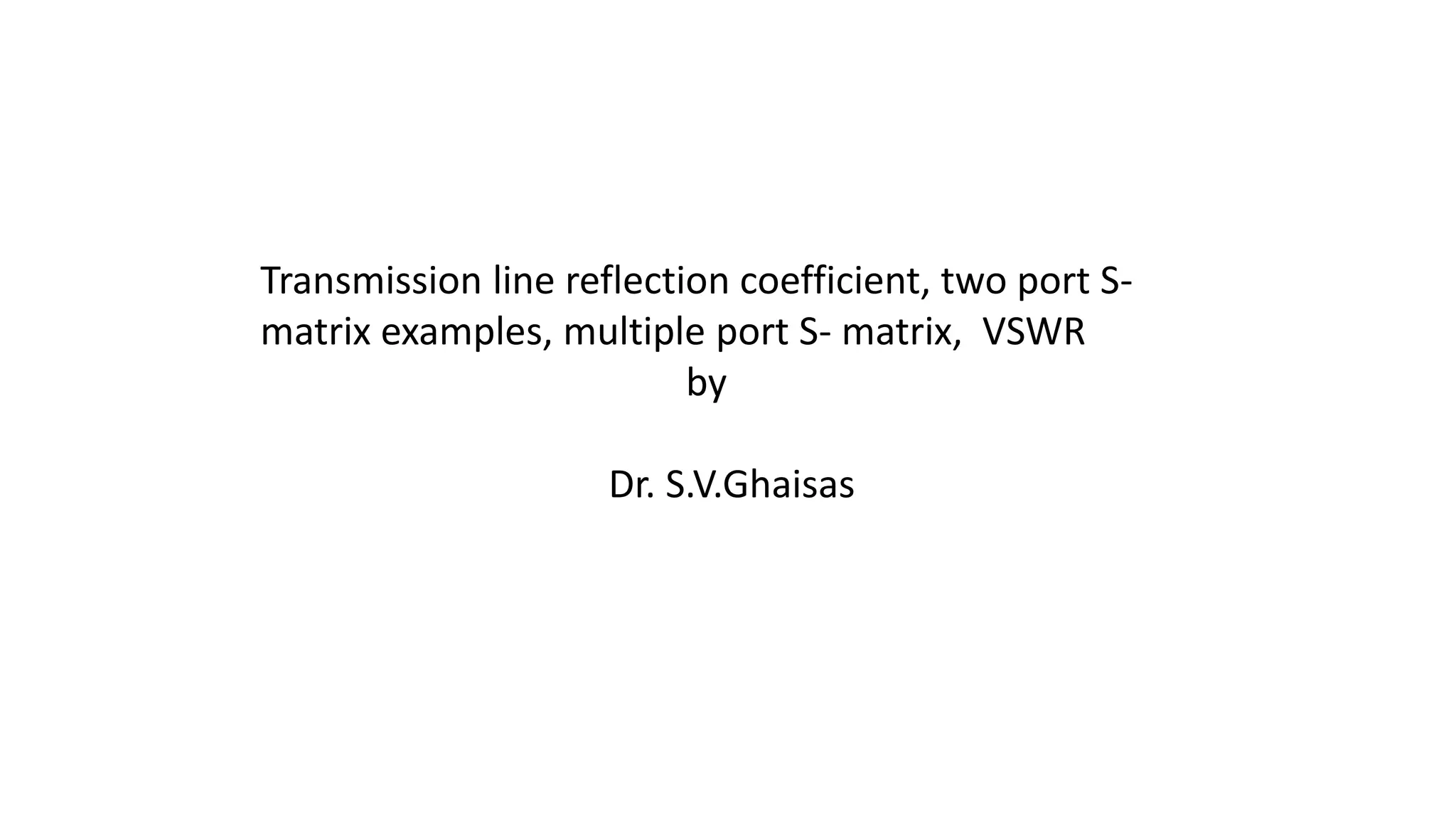 Transmission line reflection coefficient, two port S- matrix examples ...