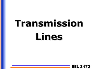 EEL 3472EEL 3472
TransmissionTransmission
LinesLines
 