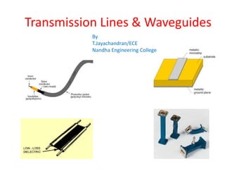 Transmission Lines & Waveguides
By
T.Jayachandran/ECE
Nandha Engineering College
 