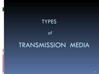 TYPES  of     TRANSMISSION  MEDIA 