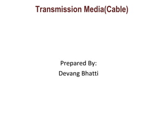 Transmission Media(Cable) ,[object Object],[object Object]