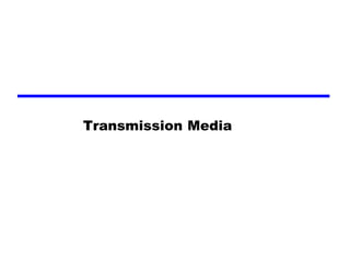 Transmission Media
 