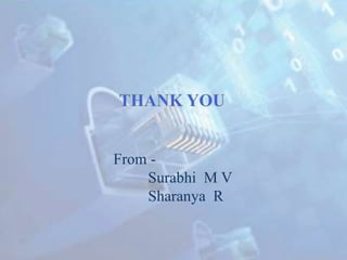 From -
Surabhi M V
Sharanya R
 