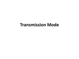 Transmission Mode
 