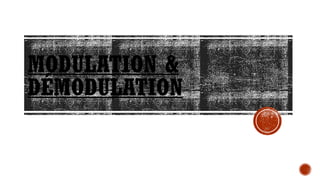 MODULATION &
DÉMODULATION
 