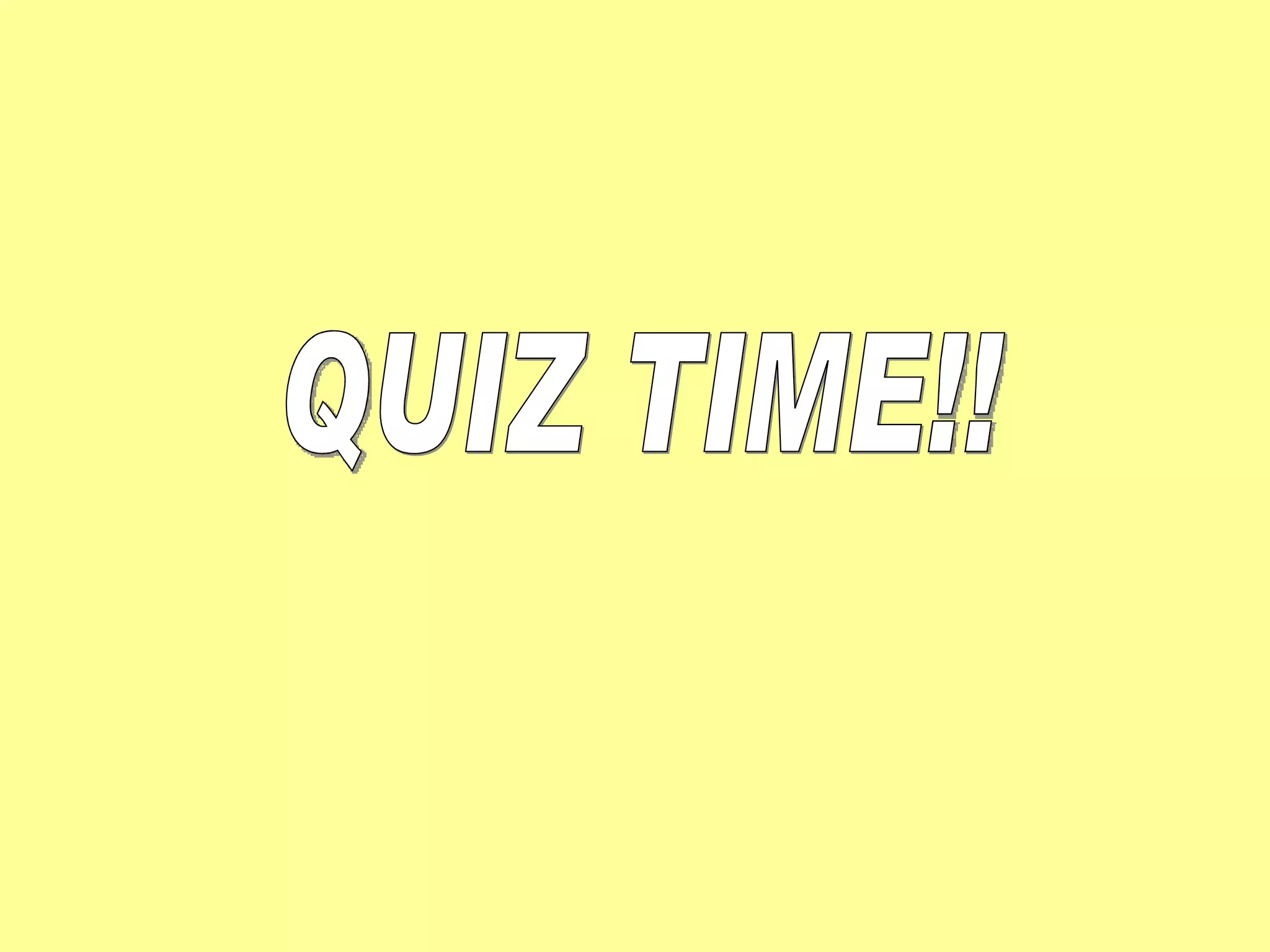 QUIZ TIME!! 