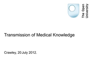 Transmission of Medical Knowledge


Crawley, 20 July 2012.
 