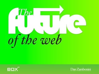 future
 The


of the web
             Dan Zambonini
 