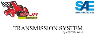 TRANSMISSION SYSTEMBy:- PRITAM WANI
 