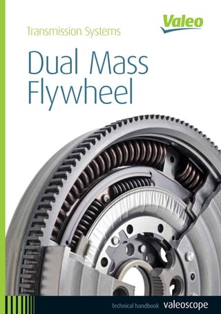 Transmission Systems
valeoscope
Dual Mass
Flywheel
Product focusa b c
998120 - VS - Transmission Systems - Dual-Mass Flywheel DMF - Product focus valeoscope - EN.indd 1 27/01/2016 17:55
 