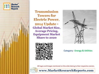 Global Market Size,
Average Pricing,
Equipment Market
Share to 2020

Category : Energy & Utilities

All logos and Images mentioned on this slide belong to their respective owners.

www.MarketResearchReports.com

 