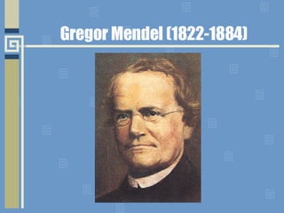 Gregor Mendel (1822-1884) 